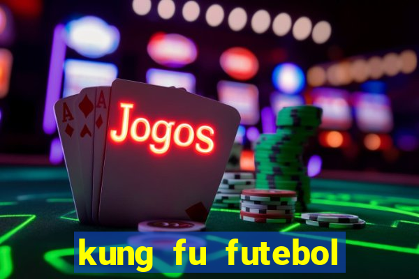 kung fu futebol clube filme completo dublado download via mega